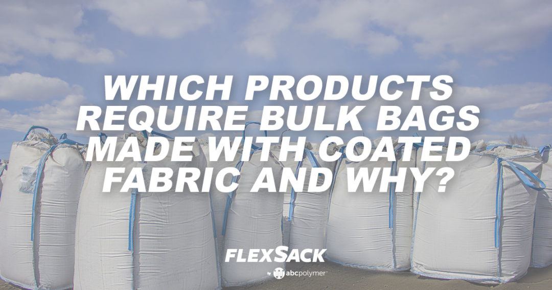 Which Products Require Bulk Bags with Coated Fabric and Why
